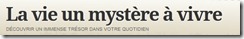 la vie un mystere a vivre
